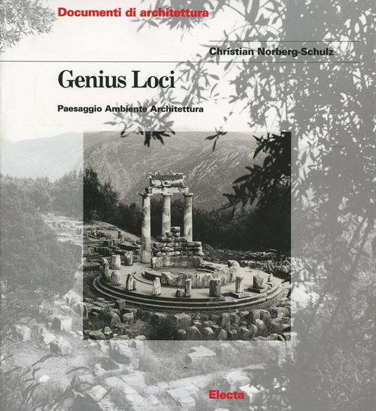 Genius loci. Paesaggio ambiente architettura - Christian Norberg Schulz -  Libro - Mondadori Electa - Documenti di architettura | IBS