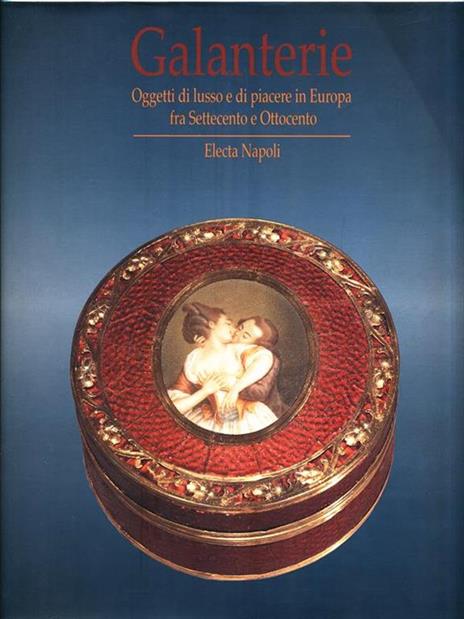 Galanterie. Oggetti di lusso e di piacere in Europa fra Settecento e Ottocento (Napoli, 27 settembre 1997-26 aprile 1998) - 3