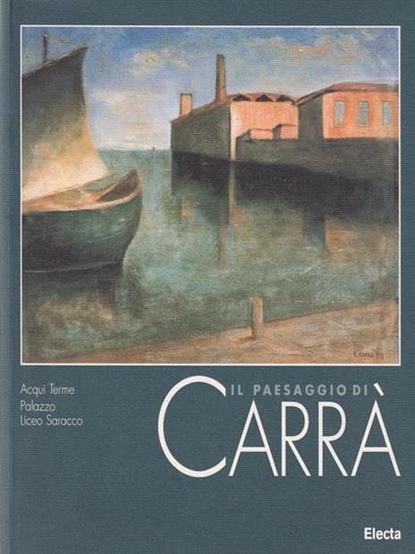 Il paesaggio di Carrà. Catalogo della mostra (Acqui Terme, palazzo Saracco, 13 luglio-8 settembre 1996) - copertina