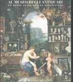 Al museo degli antiquari. Catalogo della mostra (Siena, 8-31 marzo 1997)