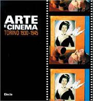 Arte e cinema. Torino 1930-1945. Catalogo della mostra (Torino, palazzo Bricherasio, 10 luglio-17 agosto 1997) - Marisa Vescovo - copertina