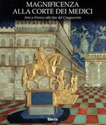 Magnificenza alla corte dei Medici. Arte a Firenze nel Cinquecento. Catalogo della mostra (Firenze, 23 settembre 1997-6 gennaio 1998). Ediz. illustrata