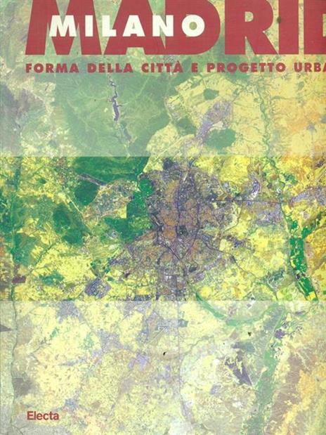 Milano - Madrid. Forma della città e progetto urbano. Atti del Convegno. Ediz. illustrata - copertina