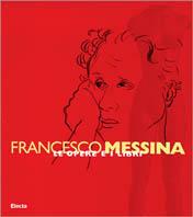 Francesco Messina. Le opere e i libri. Catalogo della mostra (Milano, Biblioteca di via Senato, 17 giugno-12 settembre 1999) - copertina