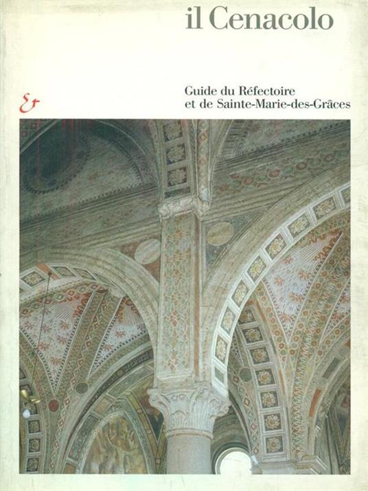 Il Cenacolo. Guida al refettorio e a Santa Maria delle Grazie. Ediz. francese - Pietro C. Marani,Roberto Cecchi,Germano Mulazzani - 2