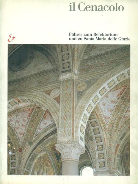 Il Cenacolo. Führer zum Refektorium und zu Santa Maria delle Grazie - Pietro C. Marani,Roberto Cecchi,Germano Mulazzani - copertina