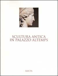 Scultura antica in Palazzo Altemps. Museo nazionale romano - copertina