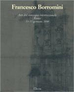 Francesco Borromini. Atti del Convegno internazionale (Roma, 13-15 gennaio 2000)