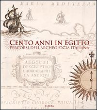 Cento anni in Egitto. Percorsi dell'archeologia italiana. Ediz. illustrata - copertina