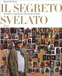 Il segreto svelato. Tecniche e capolavori dei maestri antichi. Ediz. illustrata - David Hockney - copertina