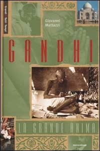 Gandhi. La grande anima - Giovanni Mattazzi - Libro - Mondadori -  Illustrati. Personaggi