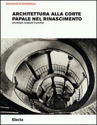 Architettura alla corte papale nel rinascimento. Ediz. illustrata - Christoph Luitpold Frommel - copertina