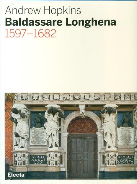 Baldassarre Longhena 1597-1682 - Andrew Hopkins - 2