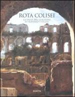 Rota Colisei. La valle del Colosseo attraverso i secoli