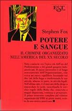 Potere e sangue. Il crimine organizzato nell'America del XX secolo