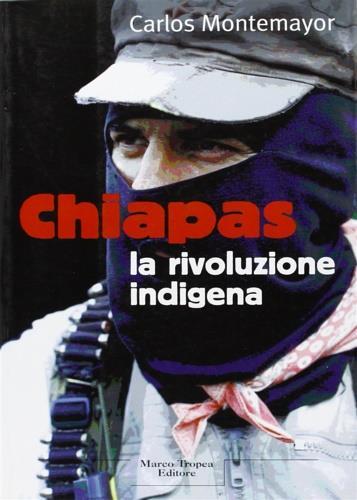 Chiapas: la rivoluzione indigena - Carlos Montemayor - 2