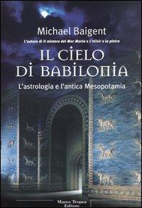 Il cielo di Babilonia - Michael Baigent - copertina