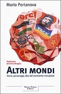 Altri mondi. Storie, personaggi, idee del movimento new global - Mario Portanova - copertina