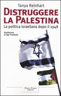 Distruggere la Palestina. La politica israeliana dopo il 1948 - Tanya Reinhart - copertina