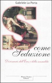 S come seduzione. Dizionario dell'eros e della sensualità - Gabriele La Porta - copertina