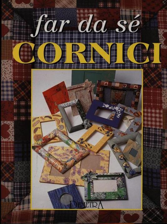 Far da sé cornici - Gina Cristianini Di Fidio,Wilma Strabello Bellini - copertina