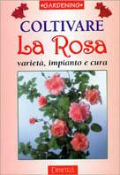 Coltivare la rosa. Varietà, impianto e cura - copertina