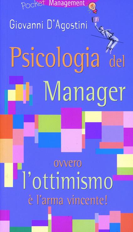 Psicologia del manager ovvero l'ottimismo è l'arma vincente! - Giovanni D'Agostini - copertina