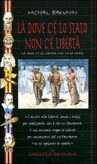 Là dove c'è lo Stato non c'è libertà - Michail Bakunin - copertina