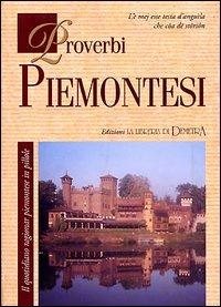 Proverbi piemontesi. Il quotidiano ragionar piemontese in pillole - Giulia Rosano - copertina