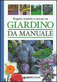 Giardino da manuale. Progetti, tecniche e cure - Enrica Boffelli,Guido Sirtori - copertina