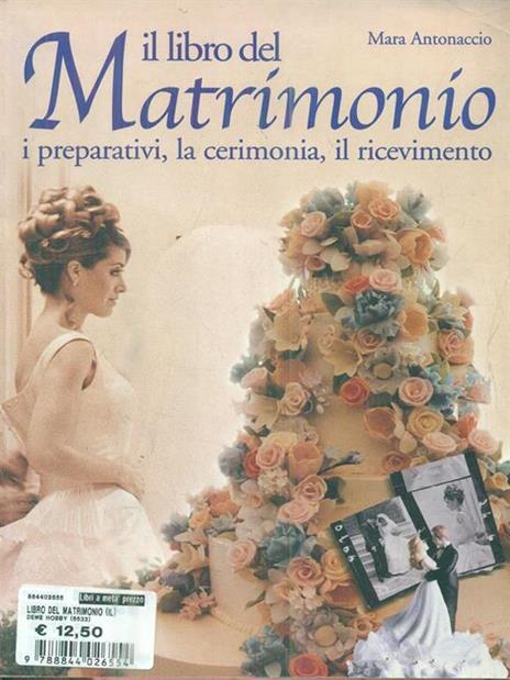 Il libro del matrimonio. I preparativi, la cerimonia, il ricevimento - Mara Antonaccio - copertina