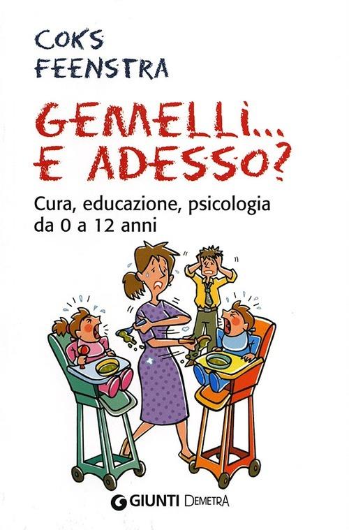 Gemelli... e adesso? Cura, educazione, psicologia da 0 a 12 anni - Coks Feenstra - copertina