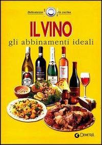 Il vino. Gli abbinamenti ideali - copertina