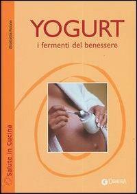 Yogurt. I fermenti del benessere - Elisabetta Parona - copertina