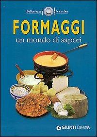 Formaggi. Un mondo di sapori - copertina