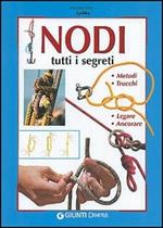 Nodi. Tutti i segreti. Metodi, trucchi, legare, ancorare