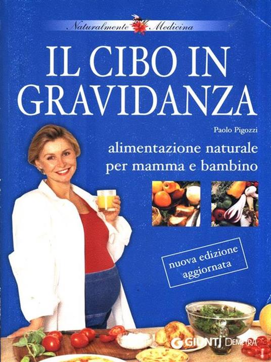 Il cibo in gravidanza. Alimentazione naturale per mamma e bambino - Paolo Pigozzi - 2