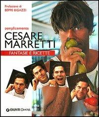 Semplicemente Cesare Marretti. Fantasie e ricette - Cesare Marretti - copertina