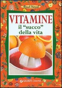 Vitamine. Il succo della vita - Angela M. Mauri - copertina