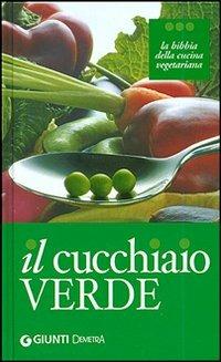 Il cucchiaio verde. La bibbia della cucina vegetariana - copertina