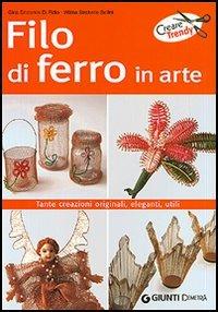Filo di ferro in arte - Gina Cristianini Di Fidio,Wilma Strabello Bellini - copertina