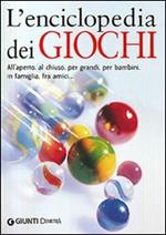 L' encicopedia dei giochi. All'aperto, al chiuso, per grandi, per bambini, in famiglia, tra amici...