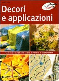 Decori e applicazioni. Ediz. illustrata - Daniela Cento - Libro - Demetra -  Creare trendy