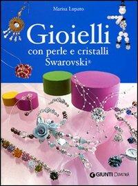Gioielli con perle e cristalli Swarovski. Ediz. illustrata - Marisa Lupato  - Libro - Demetra - Idee regalo | IBS