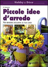 Piccole idee d'arredo. Per rendere esclusiva la tua casa. Ediz. illustrata - Mara Antonaccio - copertina