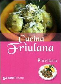 Cucina friulana. Ricettario. Ediz. illustrata - copertina