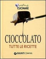 Cioccolato. Tutte le ricette. Ediz. illustrata