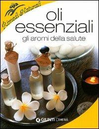 Il grande libro degli oli essenziali e dell'aromaterapia. Oltre