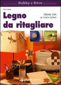 Legno da ritagliare. Creare con la carta legno. Ediz. illustrata - Marisa Lupato - copertina