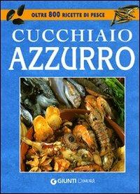 Il cucchiaio azzurro. La bibbia della cucina di pesce. Ediz. illustrata - Silvana Franconeri - 3